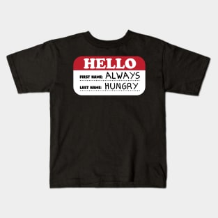 Hello First Name Always Last Name Hungry Kids T-Shirt